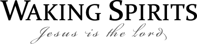Waking Spirits : Jesus is the Lord